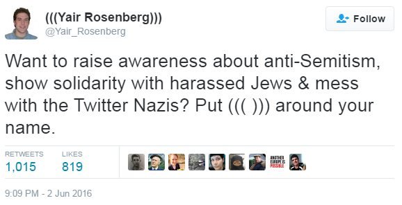 "Want to raise awareness about anti-Semitism, show solidarity with harassed Jews & mess with the Twitter Nazis? Put ((( ))) around your name. 