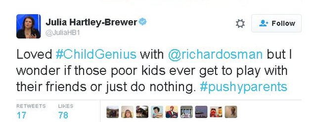 В твите Джулии Хартли-Брюэр говорится: «Мне понравился #ChildGenius с @richardosman, но мне интересно, смогут ли эти бедные дети когда-нибудь играть со своими друзьями или просто ничего не делать. #pushyparents