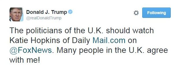 Твиты @realDonaldTrump: политикам Великобритании следует посмотреть Кэти Хопкинс из Daily http://Mail.com на @FoxNews. Многие люди в Великобритании со мной согласны!
