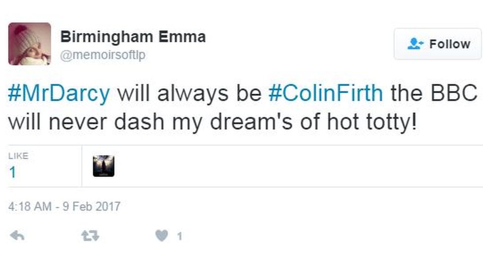 Бирмингем Эмма пишет в Твиттере: «Мистер Дарси всегда будет Колином Фёртом, Би-би-си никогда не разрушит мою мечту о горячей малышке!»