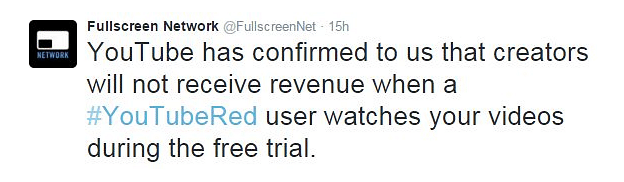 Tweet by Fullscreennet: YouTube has confirmed to us that creators will not receive revenue when a #YouTubeRed user watches your videos during the free trial.
