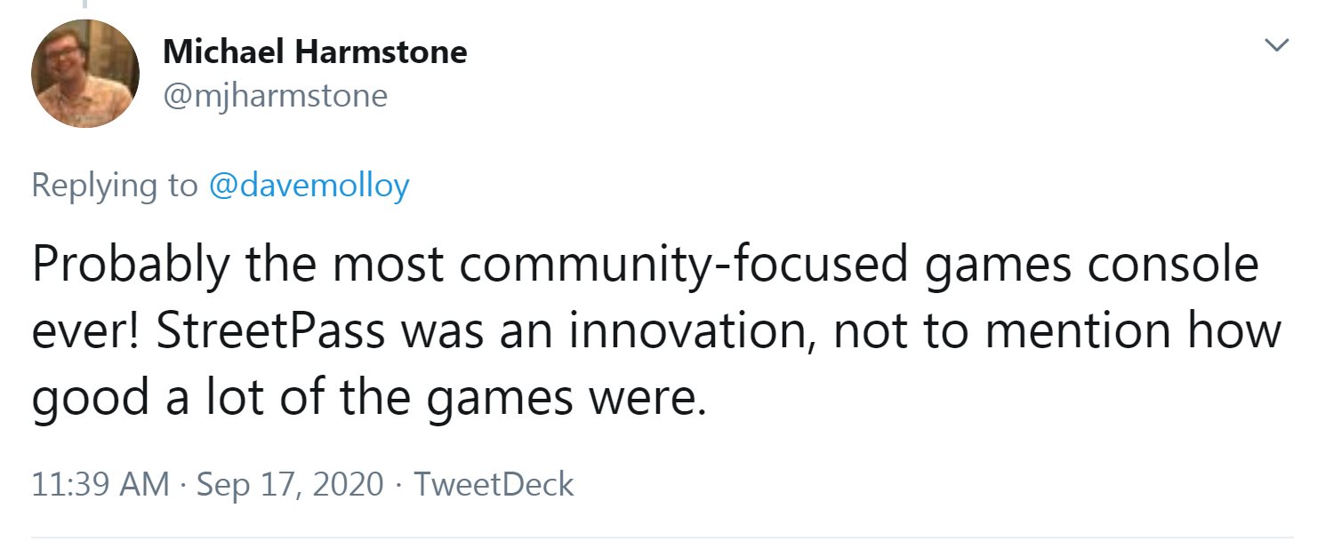 Tweet from @mjharmstone: Probably the most community-focused games console ever! StreetPass was an innovation, not to mention how good a lot of the games were.