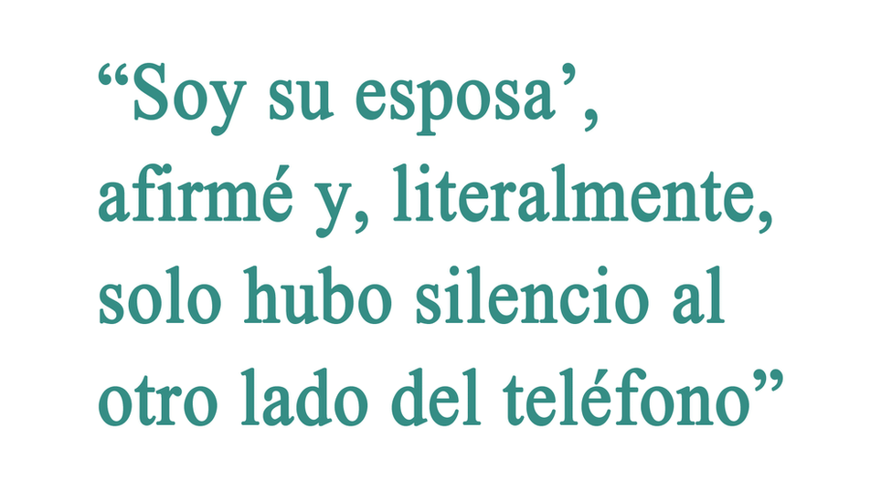 Cita: "Soy su esposa', afirmé y, literalmente, solo hubo silencio al otro lado del teléfono".