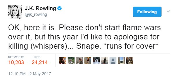 Твит Джоан Роулинг: Хорошо, вот оно. Пожалуйста, не начинайте пламенную войну из-за этого, но в этом году я хотел бы извиниться за убийство (шепотом) ... Снейпа. * бежит в укрытие *