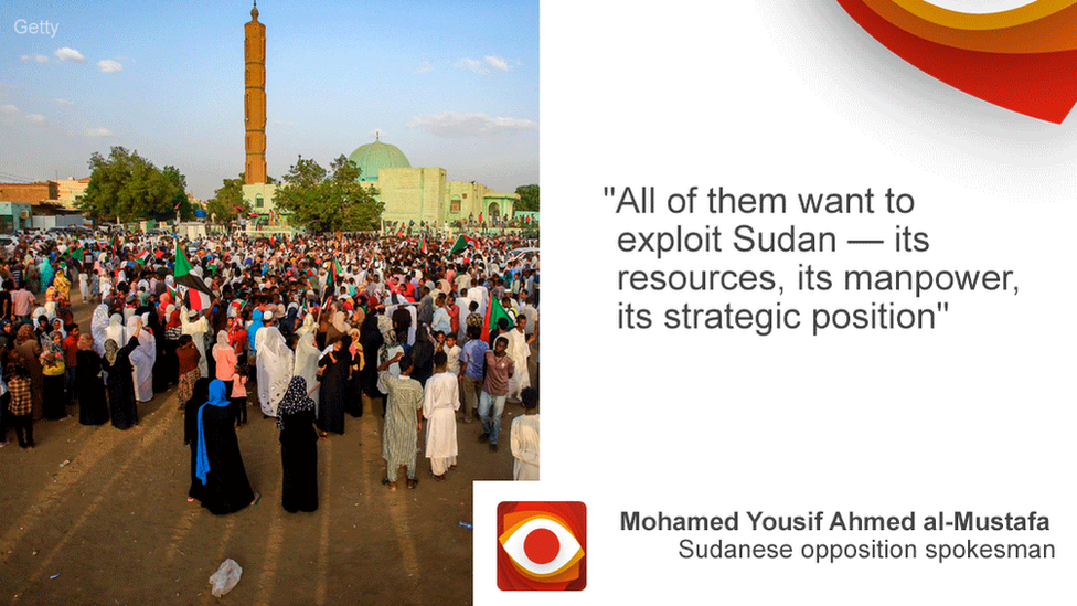 «Все они хотят эксплуатировать Судан - его ресурсы, людские ресурсы, его стратегическое положение», - сказал Мохамед Юсиф Ахмед аль-Мустафа, представитель суданской оппозиции