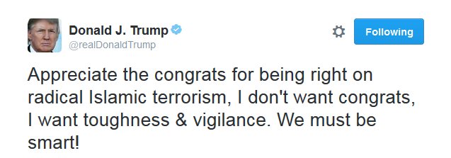 «Примите поздравления за то, что они правы в отношении радикального исламского терроризма, я не хочу поздравлений, я хочу твердости и бдительности», - написал Дональд Трамп в Twitter. "Мы должны быть умными!"