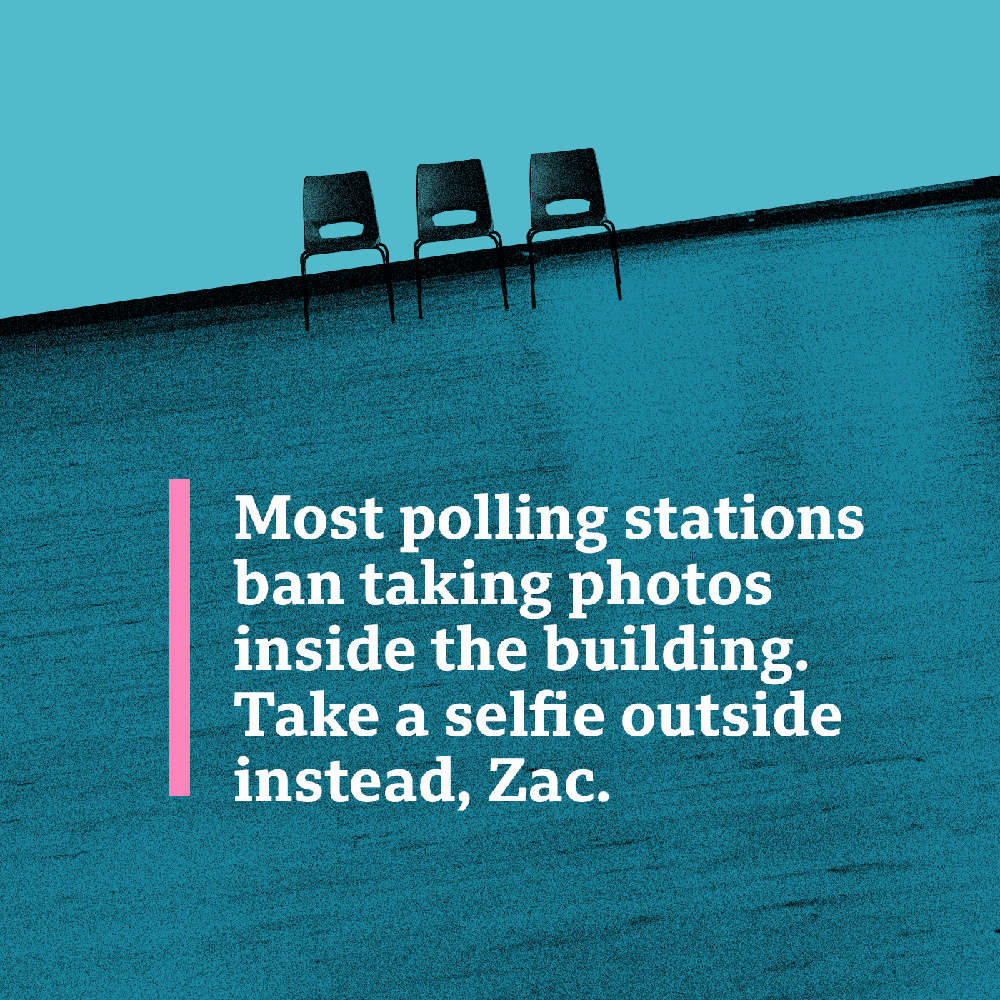 Image reading: Most polling stations ban taking photos inside the building. Take a selfie outside instead, Zac.