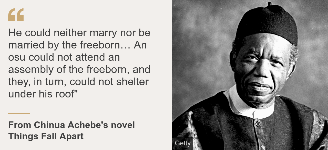 Quote card. From Chinua Achebe's novel Things Fall Apart: "He could neither marry nor be married by the freeborn… An osu could not attend an assembly of the freeborn, and they, in turn, could not shelter under his roof"