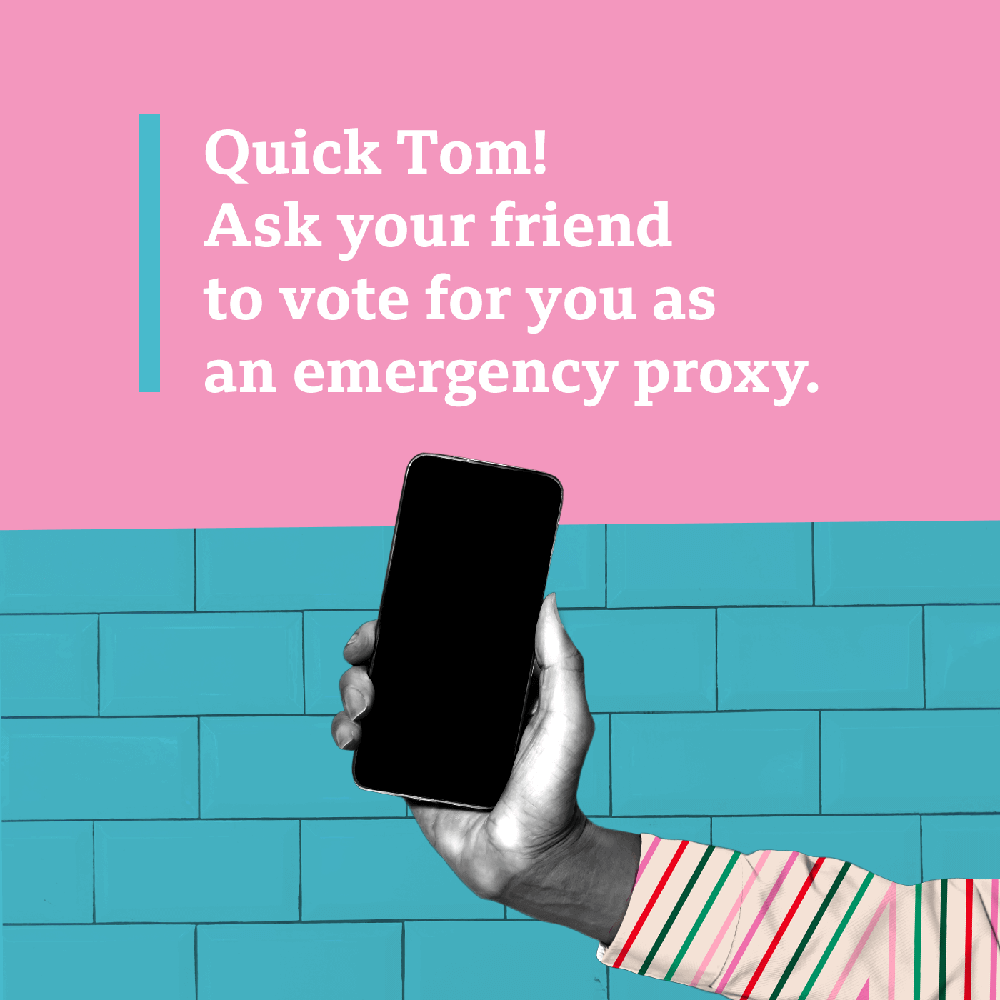 Image reading: Quick Tom! Ask a friend to vote for you as an emergency proxy.