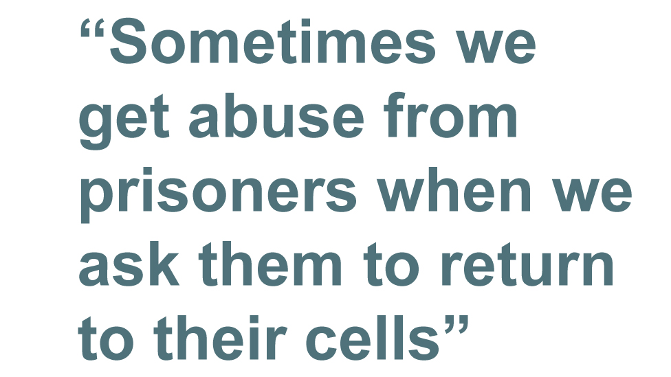 Цитата: Иногда мы получаем оскорбления от заключенных, когда просим их вернуться в свои камеры