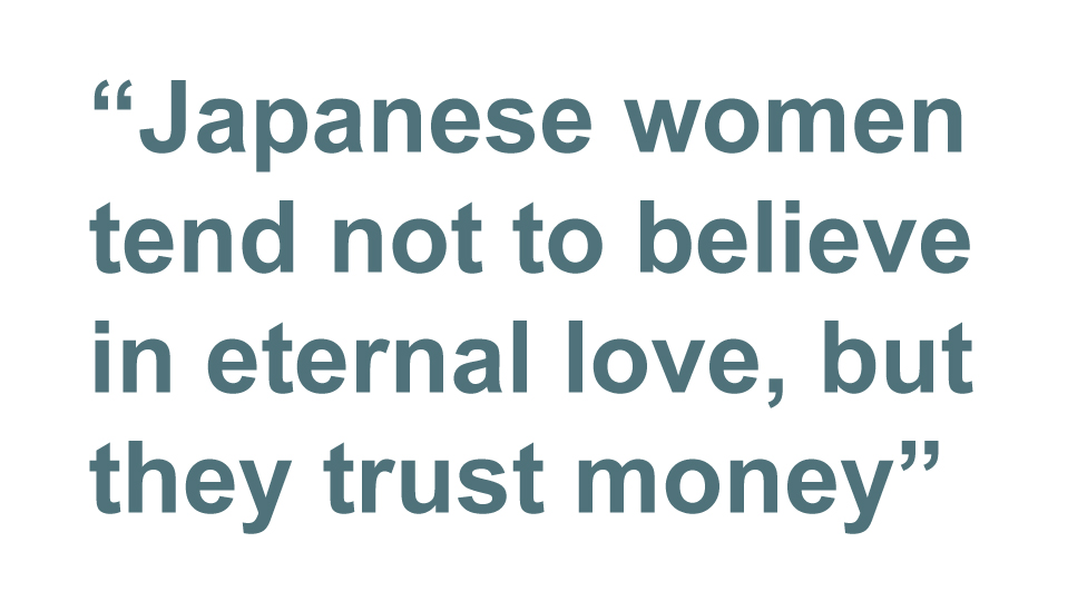 Цитата: Японские женщины не верят в вечную любовь, но верят деньгам