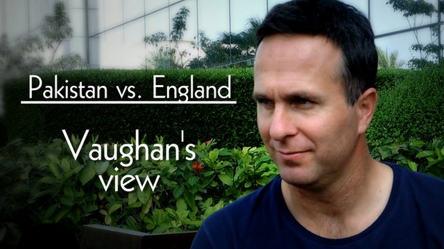 Pakistan v England - Michael Vaughan's view