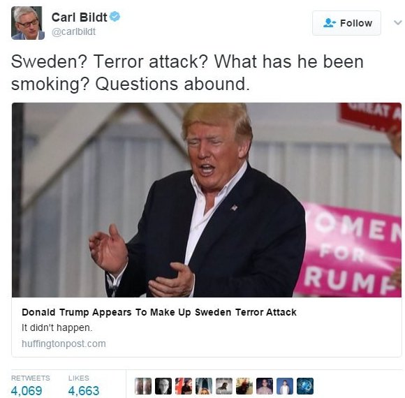 Твит бывшего премьер-министра Швеции Карла Бильдта гласит: «Швеция? Теракт? Что он курил? Вопросов предостаточно».