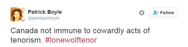 Патрик Бойл пишет в Твиттере: "Канада не застрахована от трусливых проявлений теноризма #lonewolftenor"
